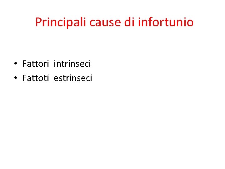 Principali cause di infortunio • Fattori intrinseci • Fattoti estrinseci 