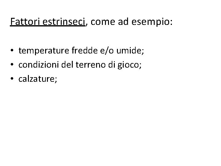 Fattori estrinseci, come ad esempio: • temperature fredde e/o umide; • condizioni del terreno