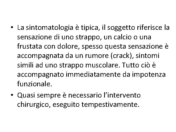  • La sintomatologia è tipica, il soggetto riferisce la sensazione di uno strappo,