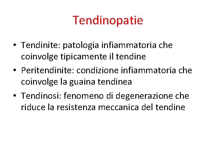 Tendinopatie • Tendinite: patologia infiammatoria che coinvolge tipicamente il tendine • Peritendinite: condizione infiammatoria