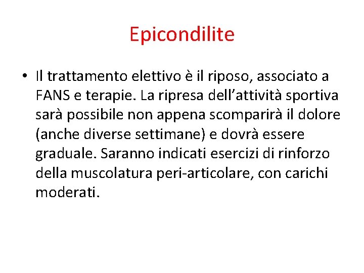 Epicondilite • Il trattamento elettivo è il riposo, associato a FANS e terapie. La