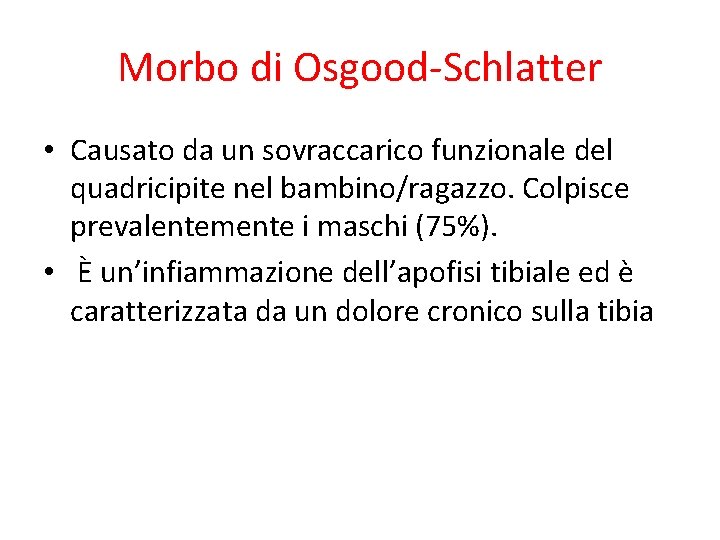 Morbo di Osgood-Schlatter • Causato da un sovraccarico funzionale del quadricipite nel bambino/ragazzo. Colpisce