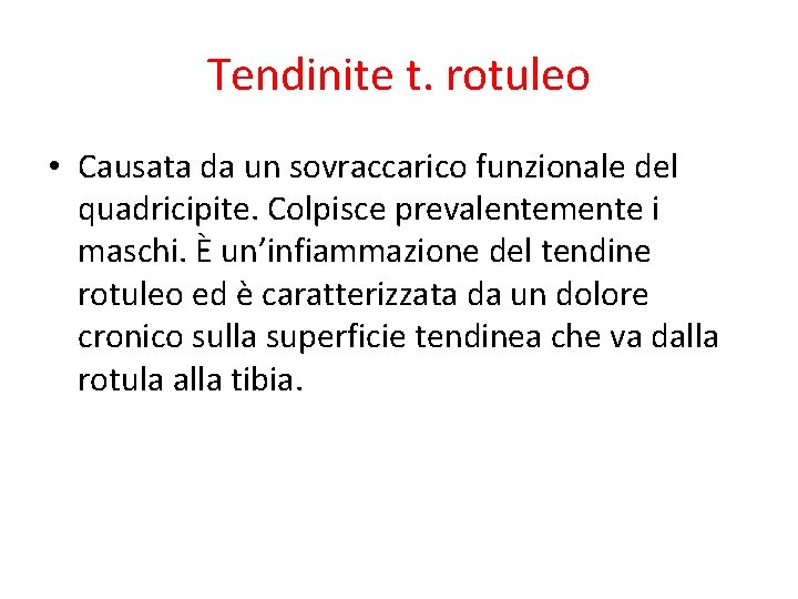 Tendinite t. rotuleo • Causata da un sovraccarico funzionale del quadricipite. Colpisce prevalentemente i