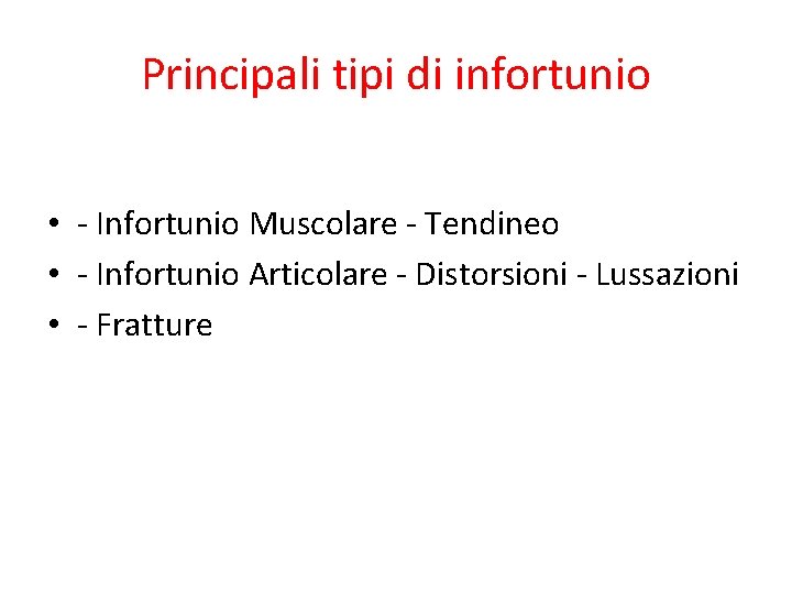 Principali tipi di infortunio • - Infortunio Muscolare - Tendineo • - Infortunio Articolare