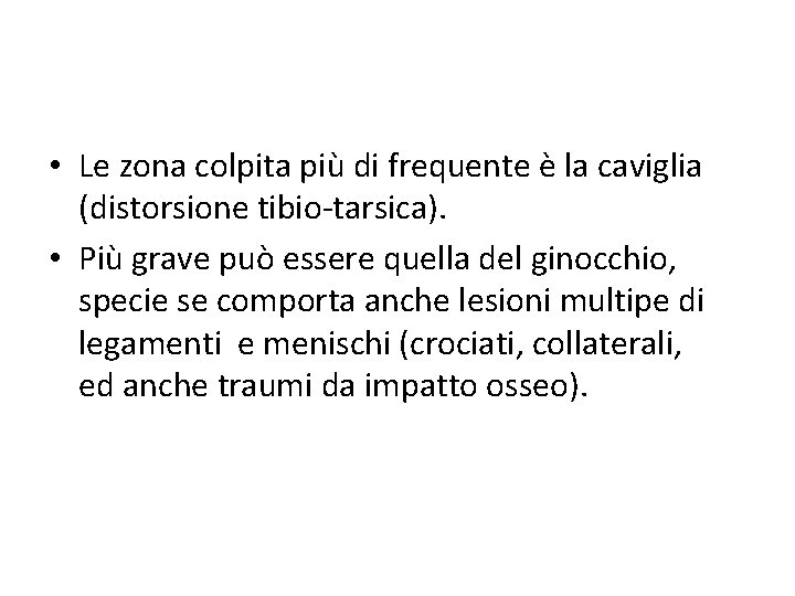  • Le zona colpita più di frequente è la caviglia (distorsione tibio-tarsica). •