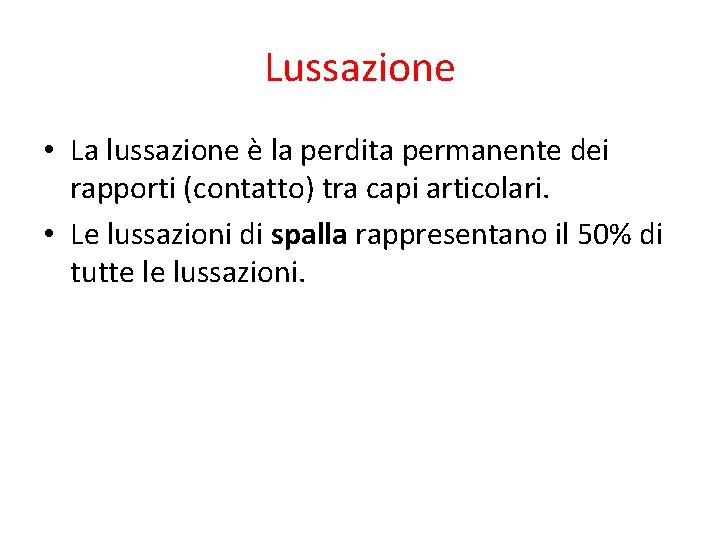 Lussazione • La lussazione è la perdita permanente dei rapporti (contatto) tra capi articolari.