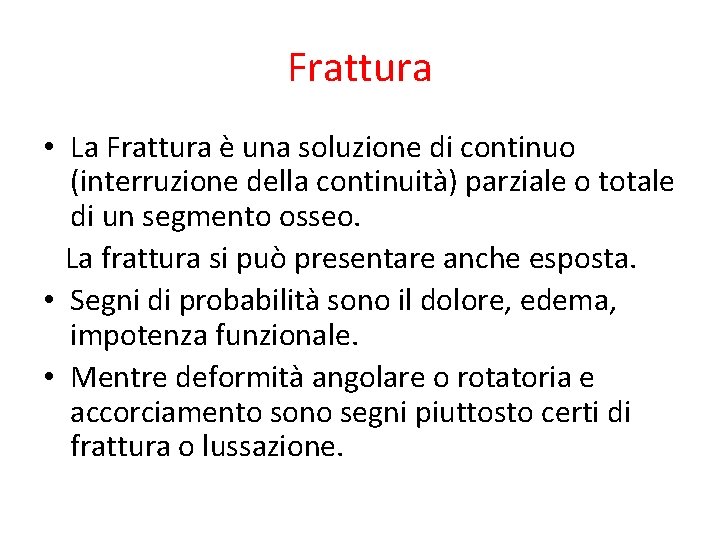 Frattura • La Frattura è una soluzione di continuo (interruzione della continuità) parziale o