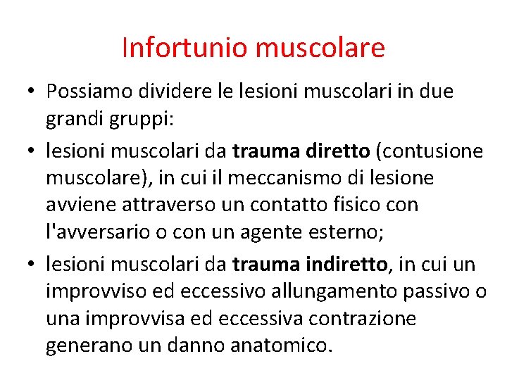 Infortunio muscolare • Possiamo dividere le lesioni muscolari in due grandi gruppi: • lesioni