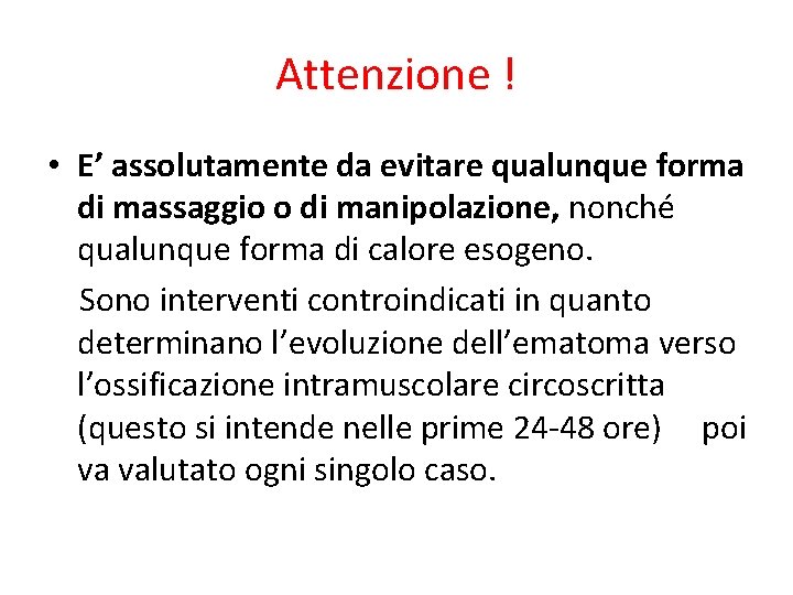 Attenzione ! • E’ assolutamente da evitare qualunque forma di massaggio o di manipolazione,