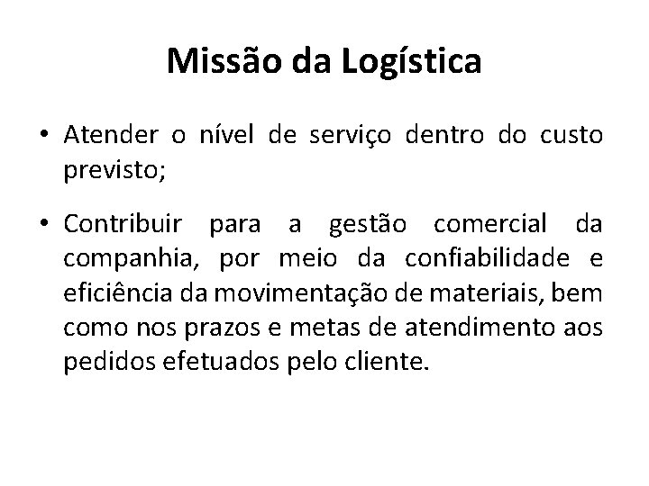 Missão da Logística • Atender o nível de serviço dentro do custo previsto; •