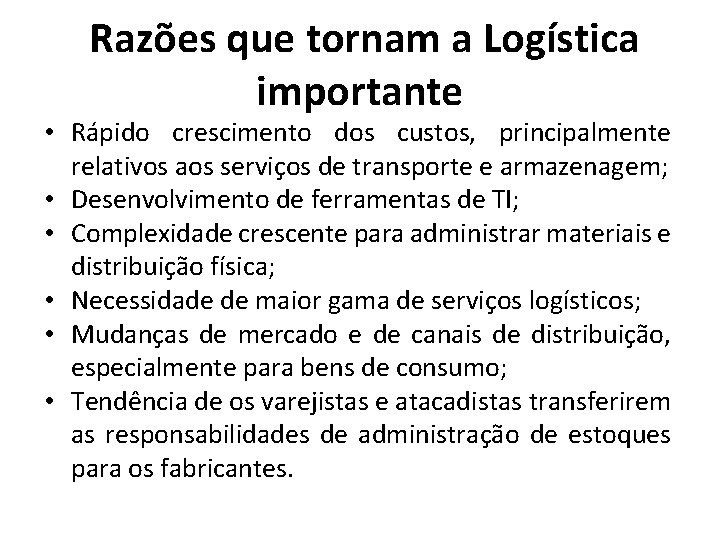  Razões que tornam a Logística importante • Rápido crescimento dos custos, principalmente relativos