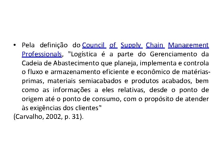  • Pela definição do Council of Supply Chain Management Professionals, "Logística é a