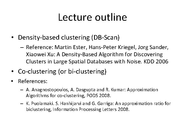 Lecture outline • Density-based clustering (DB-Scan) – Reference: Martin Ester, Hans-Peter Kriegel, Jorg Sander,