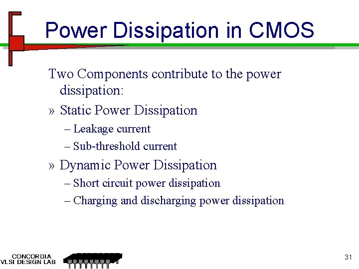 Power Dissipation in CMOS Two Components contribute to the power dissipation: » Static Power