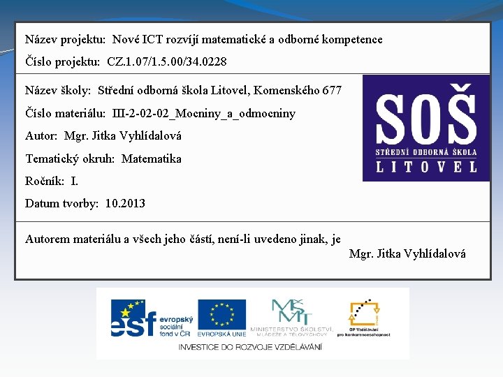 Název projektu: Nové ICT rozvíjí matematické a odborné kompetence Číslo projektu: CZ. 1. 07/1.