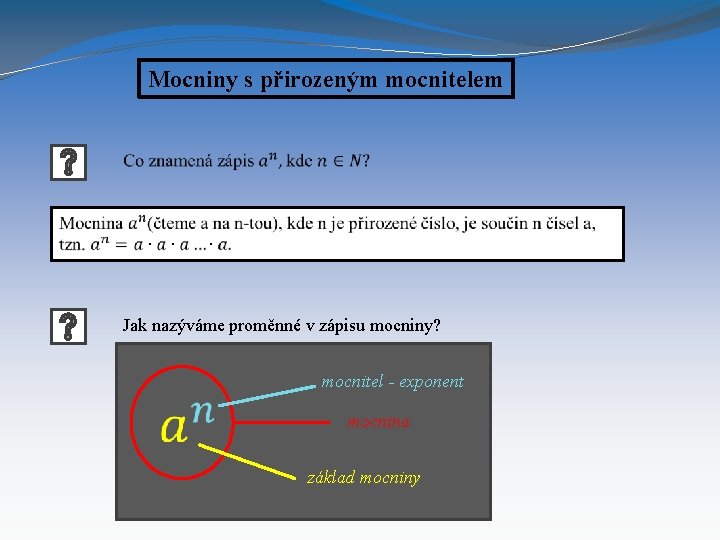 Mocniny s přirozeným mocnitelem Jak nazýváme proměnné v zápisu mocniny? mocnitel - exponent mocnina