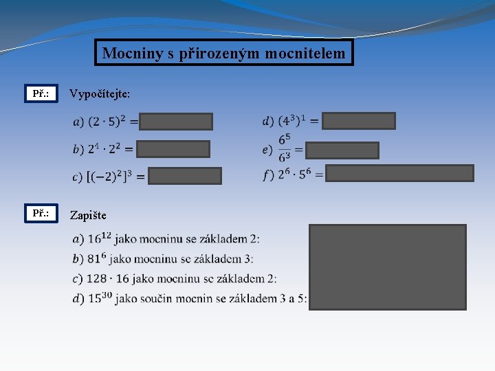 Mocniny s přirozeným mocnitelem Př. : Vypočítejte: Př. : Zapište 