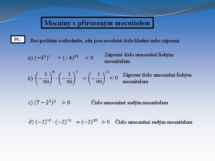 Mocniny s přirozeným mocnitelem Př. : Bez počítání rozhodněte, zda jsou uvedená čísla kladná