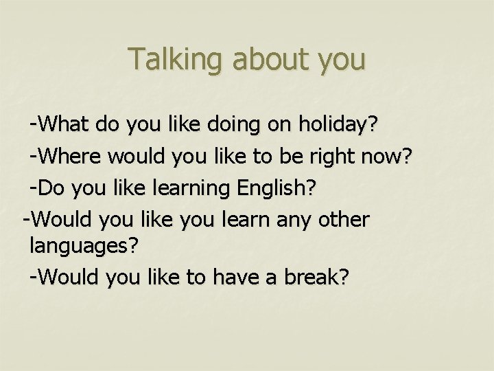 Talking about you -What do you like doing on holiday? -Where would you like