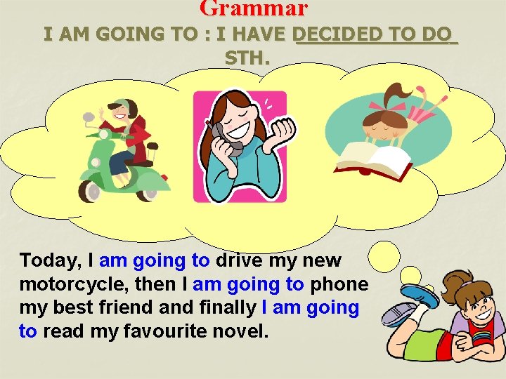 Grammar I AM GOING TO : I HAVE DECIDED TO DO STH. Today, I