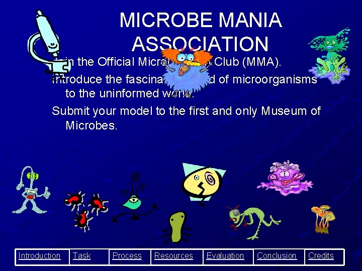 MICROBE MANIA ASSOCIATION Join the Official Microbes Fan Club (MMA). Introduce the fascinating world