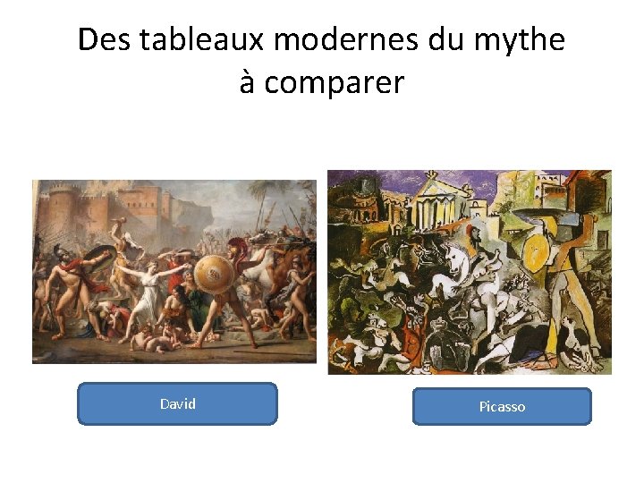Des tableaux modernes du mythe à comparer David Picasso Des tableaux modernes du mythe à comparer David Picasso