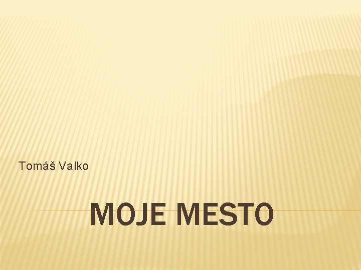 Tomáš Valko MOJE MESTO 