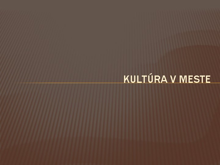 KULTÚRA V MESTE 