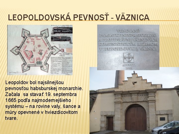 LEOPOLDOVSKÁ PEVNOSŤ - VÄZNICA Leopoldov bol najsilnejšou pevnosťou habsburskej monarchie. Začala sa stavať 19.