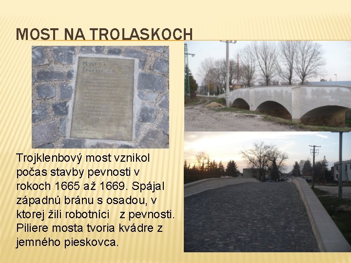MOST NA TROLASKOCH Trojklenbový most vznikol počas stavby pevnosti v rokoch 1665 až 1669.