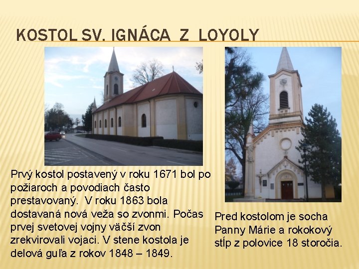 KOSTOL SV. IGNÁCA Z LOYOLY Prvý kostol postavený v roku 1671 bol po požiaroch