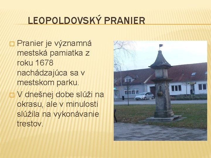 LEOPOLDOVSKÝ PRANIER Pranier je významná mestská pamiatka z roku 1678 nachádzajúca sa v mestskom