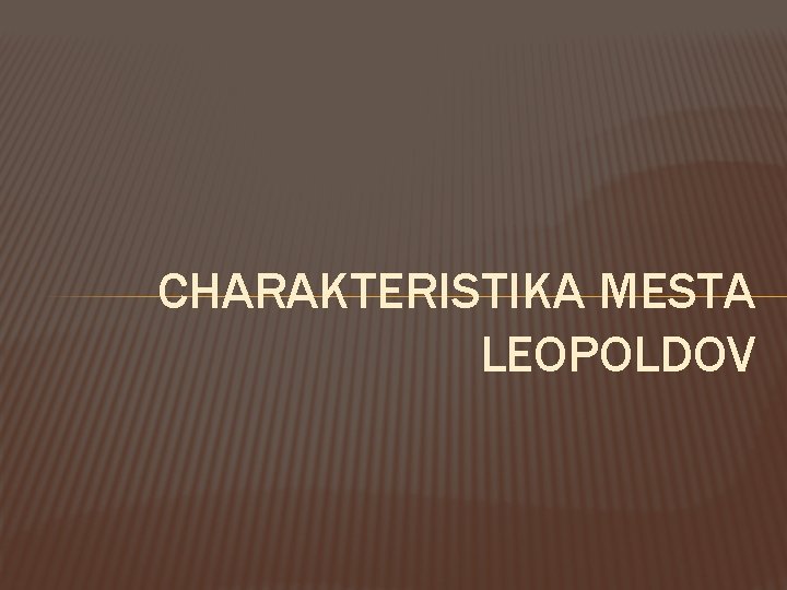 CHARAKTERISTIKA MESTA LEOPOLDOV 