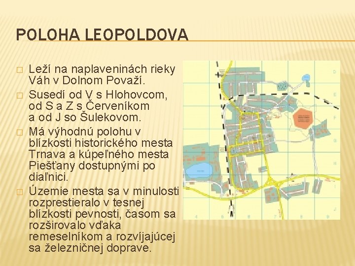 POLOHA LEOPOLDOVA � � Leží na naplaveninách rieky Váh v Dolnom Považí. Susedí od