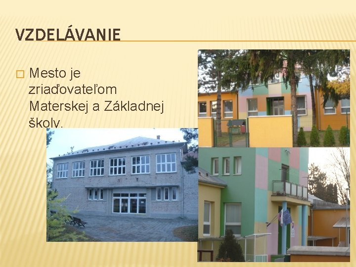 VZDELÁVANIE � Mesto je zriaďovateľom Materskej a Základnej školy. 