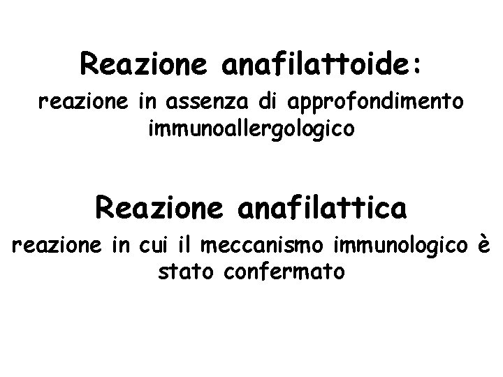 Reazione anafilattoide: reazione in assenza di approfondimento immunoallergologico Reazione anafilattica reazione in cui il