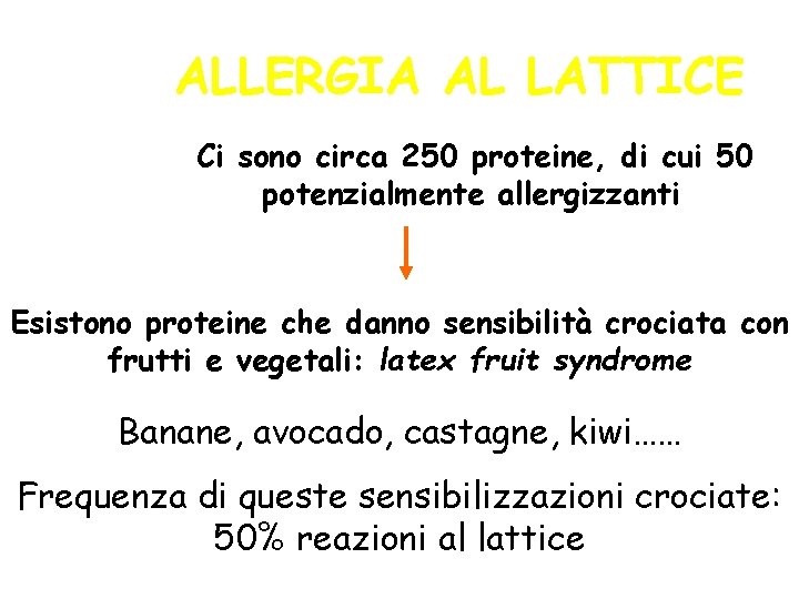 ALLERGIA AL LATTICE Ci sono circa 250 proteine, di cui 50 potenzialmente allergizzanti Esistono