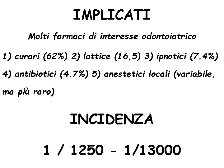 IMPLICATI Molti farmaci di interesse odontoiatrico 1) curari (62%) 2) lattice (16, 5) 3)