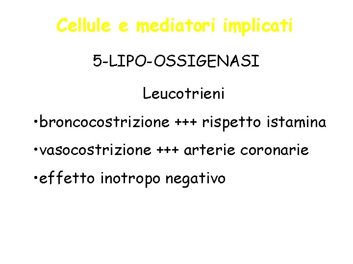 Cellule e mediatori implicati 5 -LIPO-OSSIGENASI Leucotrieni • broncocostrizione +++ rispetto istamina • vasocostrizione