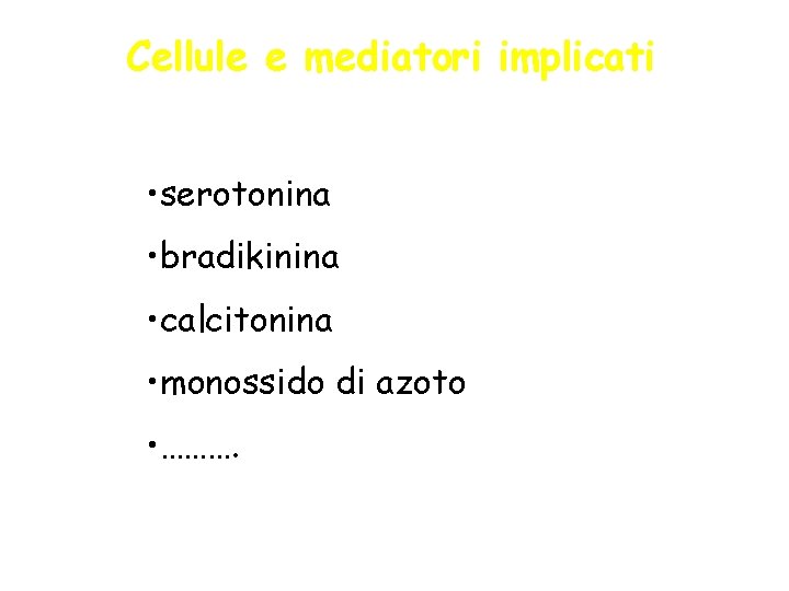 Cellule e mediatori implicati • serotonina • bradikinina • calcitonina • monossido di azoto