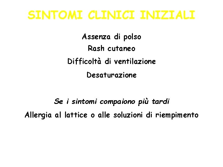 SINTOMI CLINICI INIZIALI Assenza di polso Rash cutaneo Difficoltà di ventilazione Desaturazione Se i