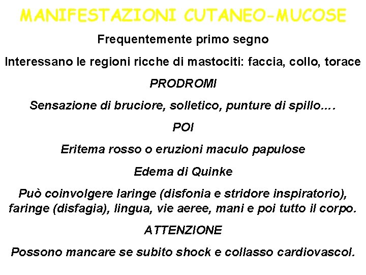 MANIFESTAZIONI CUTANEO-MUCOSE Frequentemente primo segno Interessano le regioni ricche di mastociti: faccia, collo, torace