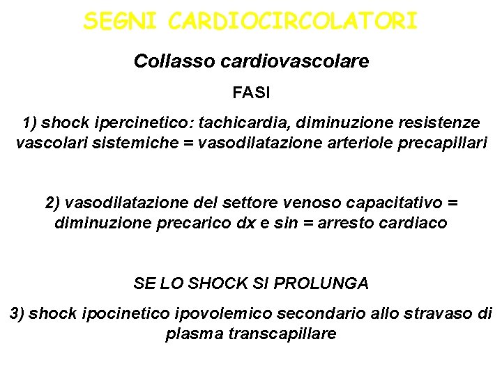 SEGNI CARDIOCIRCOLATORI Collasso cardiovascolare FASI 1) shock ipercinetico: tachicardia, diminuzione resistenze vascolari sistemiche =