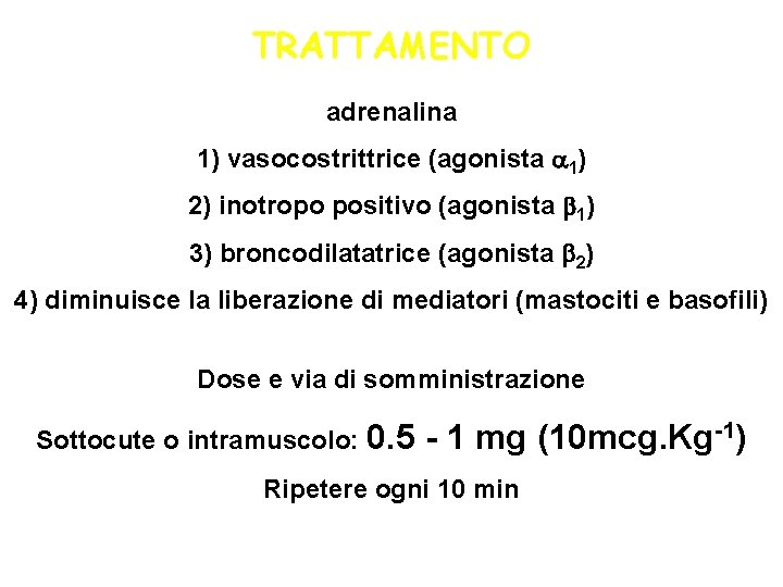 TRATTAMENTO adrenalina 1) vasocostrittrice (agonista 1) 2) inotropo positivo (agonista 1) 3) broncodilatatrice (agonista