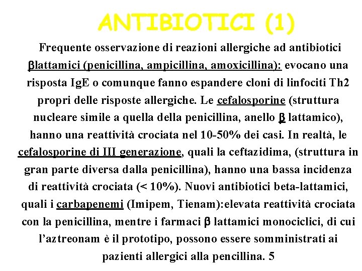 ANTIBIOTICI (1) Frequente osservazione di reazioni allergiche ad antibiotici lattamici (penicillina, ampicillina, amoxicillina): evocano