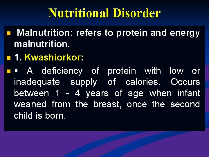 Nutritional Disorder Malnutrition: refers to protein and energy malnutrition. n 1. Kwashiorkor: n A