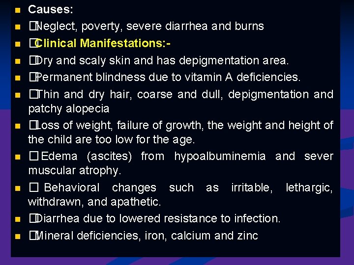 n n n Causes: �Neglect, poverty, severe diarrhea and burns �Clinical Manifestations: �Dry and