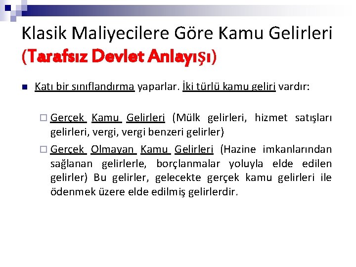 Klasik Maliyecilere Göre Kamu Gelirleri (Tarafsız Devlet Anlayışı) n Katı bir sınıflandırma yaparlar. İki