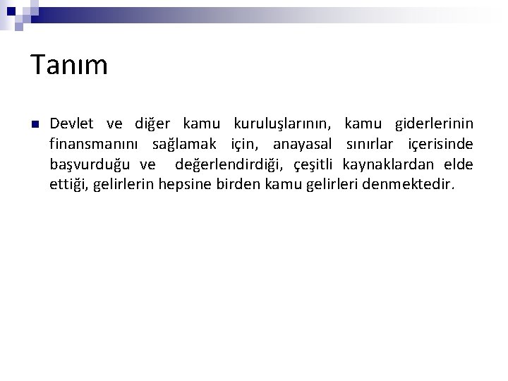 Tanım n Devlet ve diğer kamu kuruluşlarının, kamu giderlerinin finansmanını sağlamak için, anayasal sınırlar