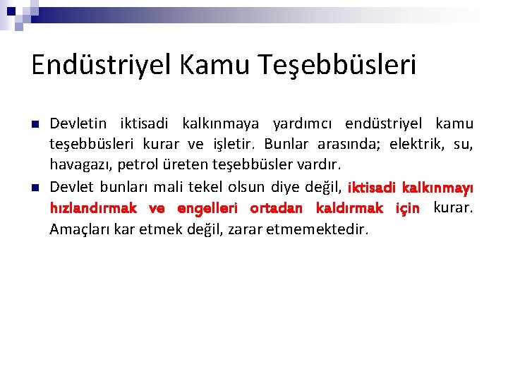 Endüstriyel Kamu Teşebbüsleri n n Devletin iktisadi kalkınmaya yardımcı endüstriyel kamu teşebbüsleri kurar ve